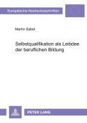 Cover-Bild zum Titel 'Selbstqualifikation als Leitidee der beruflichen Bildung' von 'Martin Sabel'
