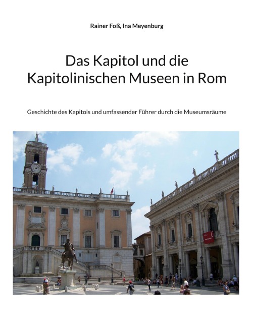 Das Kapitol und die Kapitolinischen Museen in Rom - Rainer Foß, Ina Meyenburg
