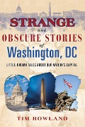 Strange and Obscure Stories of Washington, DC - Tim Rowland