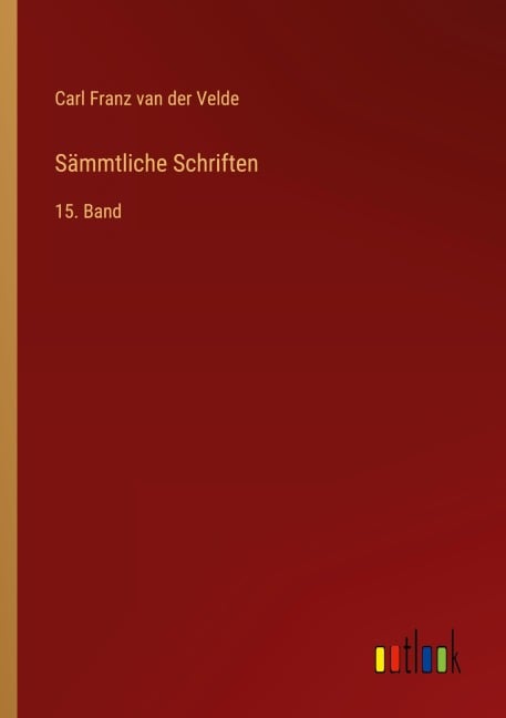 Sämmtliche Schriften - Carl Franz Van Der Velde