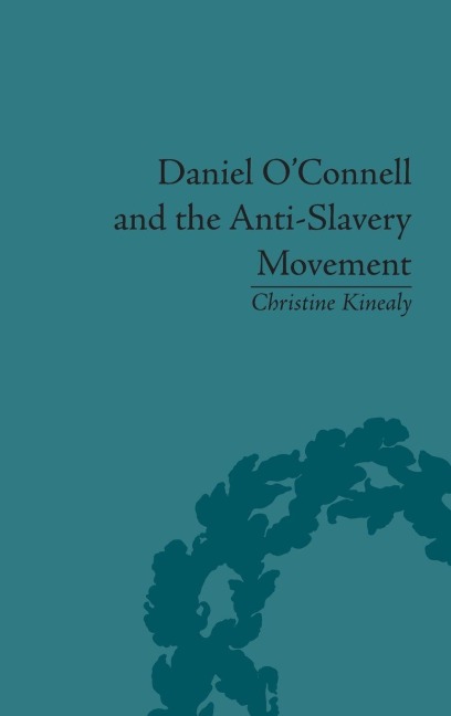 Daniel O'Connell and the Anti-Slavery Movement - Christine Kinealy
