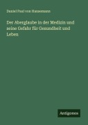 Cover-Bild zum Titel 'Der Aberglaube in der Medizin und seine Gefahr für Gesundheit und Leben' von 'Daniel Paul Von Hansemann'