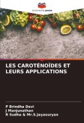 Cover-Bild zum Titel 'LES CAROTÉNOÏDES ET LEURS APPLICATIONS' von 'P. Brindha Devi, J. Manjunathan, R. Sudha & S. Jayasuryan'