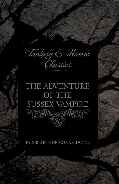The Adventure of the Sussex Vampire;(Fantasy and Horror Classics) - Arthur Conan Doyle