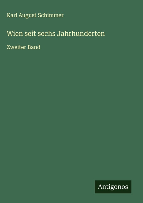Wien seit sechs Jahrhunderten - Karl August Schimmer