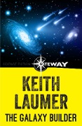 Cover-Bild zum Titel 'The Galaxy Builder' von 'Keith Laumer'