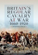 Cover-Bild zum Titel 'Britain's Regular Cavalry at War 1660 - 1920' von 'Patrick Mileham'