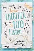 Unser Eheglück in 100 Listen - 