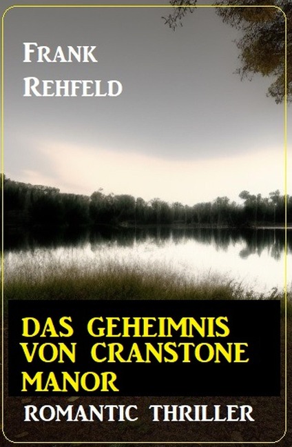 Das Geheimnis um Cranstone Manor: Romantic Thriller - Frank Rehfeld