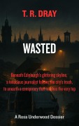 Cover-Bild zum Titel 'Wasted (a Rosa Underwood Dossier, #2)' von 'T. R. Dray'