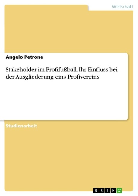 Stakeholder im Profifußball. Ihr Einfluss bei der Ausgliederung eins Profivereins - Angelo Petrone