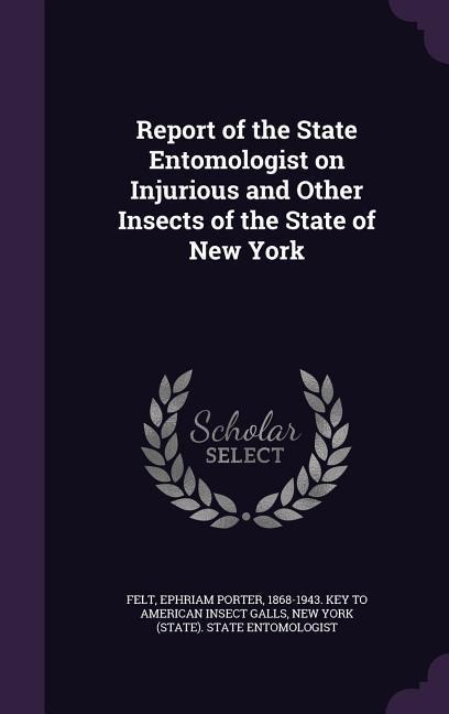 Report of the State Entomologist on Injurious and Other Insects of the State of New York - 