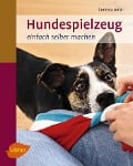 Cover-Bild zum Titel 'Hundespielzeug einfach selber machen' von 'Corinna Lenz'