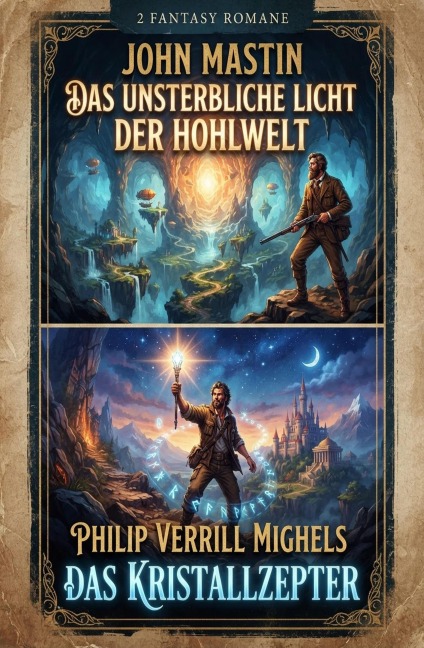 2 Fantasy Romane: Das unsterbliche Licht der Hohlwelt / Das Kristallzepter - John Mastin, Philip Verrrill Mighels
