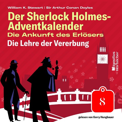Die Lehre der Vererbung (Der Sherlock Holmes-Adventkalender: Die Ankunft des Erlösers, Folge 8) - Arthur Conan Doyle, William K. Stewart