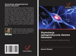 Cover-Bild zum Titel 'Stymulacja optogenetyczna dwoma fotonami' von 'Kamal Dhakal'