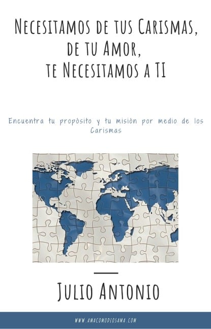 Necesitamos de tus Carismas, de tu Amor; te Necesitamos a TI - Julio Antonio