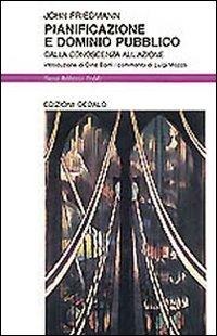 Pianificazione e dominio pubblico. Dalla conoscenza all'azione - John Friedmann