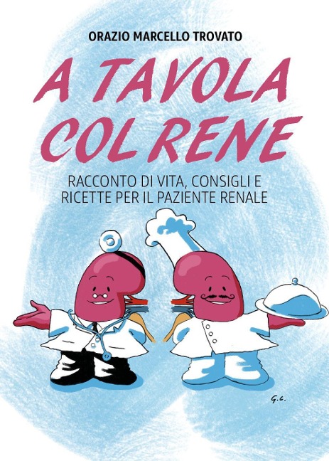 A tavola col rene. Racconto di vita, consigli e ricette per il paziente renale - Orazio Marcello Trovato