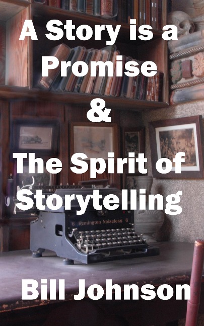 A Story is a Promise & The Spirit of Storytelling - Bill Johnson