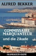 Cover-Bild zum Titel 'Commissaire Marquanteur und die Zikade: Frankreich Krimi' von 'Alfred Bekker'