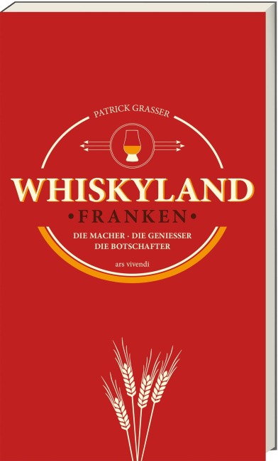 Whiskyland Franken - Die Macher. Die Genießer. Die Botschafter (Neuauflage) - Patrick Grasser