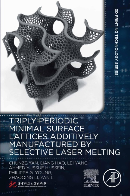 Triply Periodic Minimal Surface Lattices Additively Manufactured by Selective Laser Melting - Chunze Yan, Ahmed Yussuf Hussein, Liang Hao, Zhaoqing Li, Yan Li