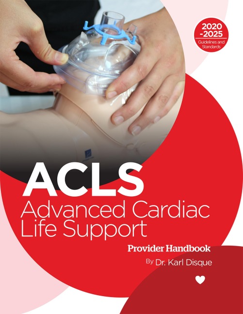 Advanced Cardiac Life Support (ACLS) Provider Handbook - Karl Disque