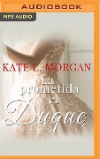 La Prometida Y El Duque - Kate L. Morgan