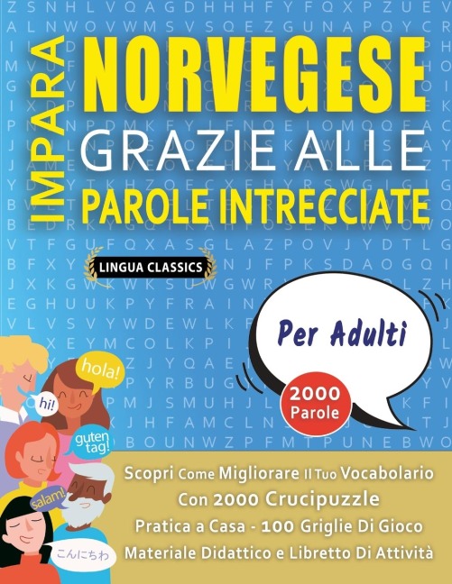 IMPARA NORVEGESE GRAZIE ALLE PAROLE INTRECCIATE - PER ADULTI - Scopri Come Migliorare Il Tuo Vocabolario Con 2000 Crucipuzzle e Pratica a Casa - 100 Griglie Di Gioco - Materiale Didattico e Libretto Di Attività - Lingua Classics
