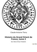 Cover-Bild zum Titel 'Histoire du Grand Orient de France, tome 2' von 'Claude-Antoine Thory'