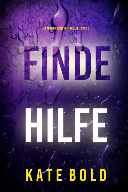 Finde Hilfe (Ein Addison Shine FBI-Thriller - Band 3) - Kate Bold