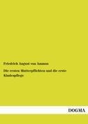 Die ersten Mutterpflichten und die erste Kindespflege - Friedrich August Von Ammon