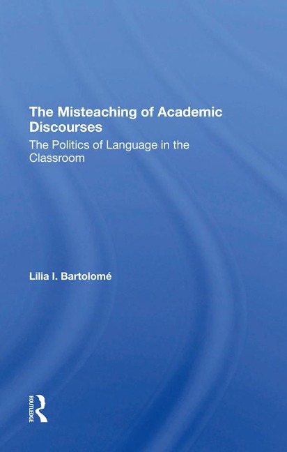 The Misteaching Of Academic Discourses - Lilia I Bartolome