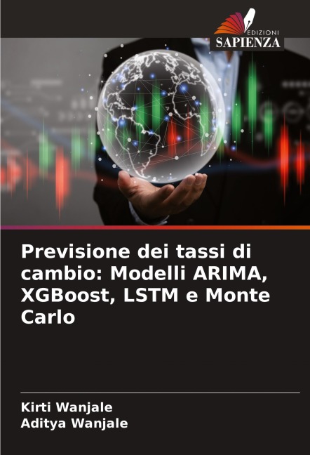 Previsione dei tassi di cambio: Modelli ARIMA, XGBoost, LSTM e Monte Carlo - Kirti Wanjale, Aditya Wanjale