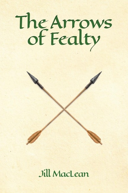 The Arrows of Fealty - Jill MacLean