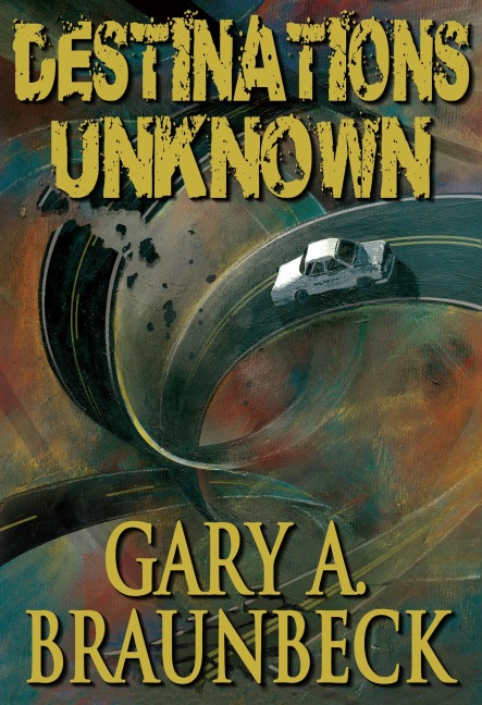 Destinations Unknown - Gary Braunbeck