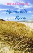 Cover-Bild zum Titel 'Mama will Meer' von 'Sabine Christel'