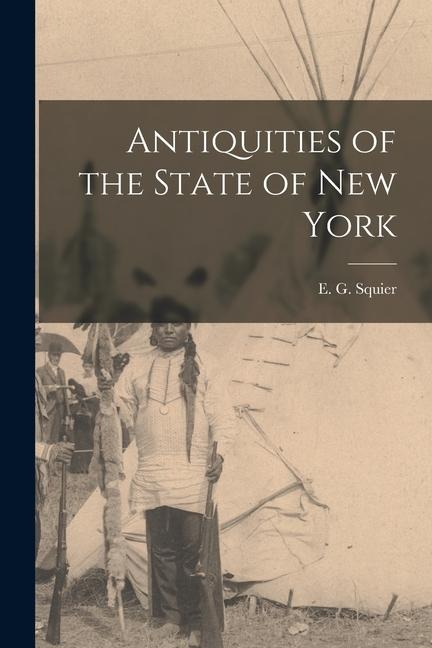 Antiquities of the State of New York - Squier E G (Ephraim George)