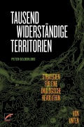 Cover-Bild zum Titel 'Tausend widerständige Territorien' von 'Peter Gelderloos'