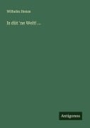 Cover-Bild zum Titel 'Is düt 'ne Welt! ...' von 'Wilhelm Henze'