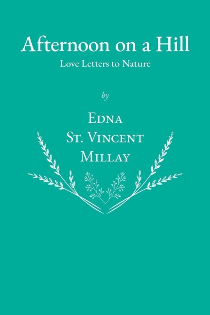 Afternoon on a Hill - Love Letters to Nature - Edna St Vincent Millay