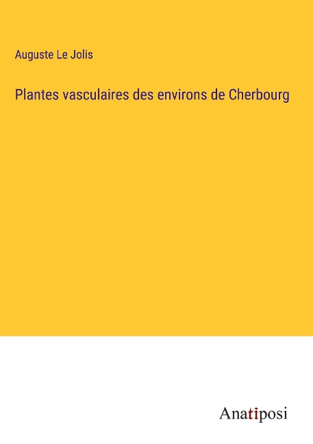 Plantes vasculaires des environs de Cherbourg - Auguste Le Jolis