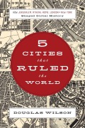 Cover-Bild zum Titel '5 Cities That Ruled the World' von 'Douglas Wilson'