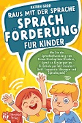 Cover-Bild zum Titel 'Raus mit der Sprache - Sprachförderung für Kinder: Wie Sie die Sprachentwicklung von Ihrem Kind optimal fördern, damit es Kindergarten & Schule perfekt meistert (inkl. Logopädie- und Sprachspiele)' von 'Katrin Groß'