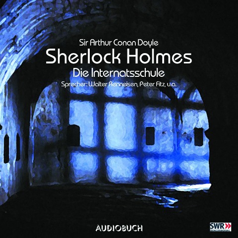 Sherlock Holmes (Teil 3) - Die Internatsschule - Arthur Conan Doyle