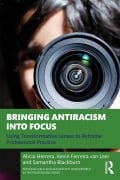 Cover-Bild zum Titel 'Bringing Antiracism into Focus' von 'Alicia Herrera, Samantha Blackburn, Kevin Ferreira van Leer'