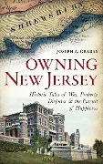 Cover-Bild zum Titel 'Owning New Jersey: Historic Tales of War, Property Disputes & the Pursuit of Happiness' von 'Joseph A. Grabas'