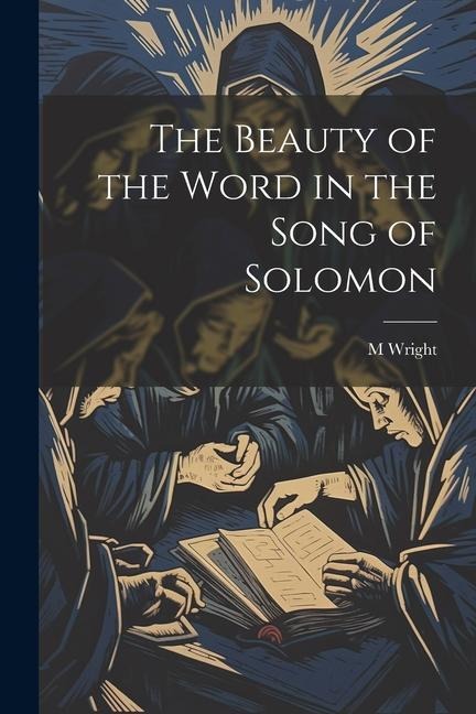 The Beauty of the Word in the Song of Solomon - M. Wright
