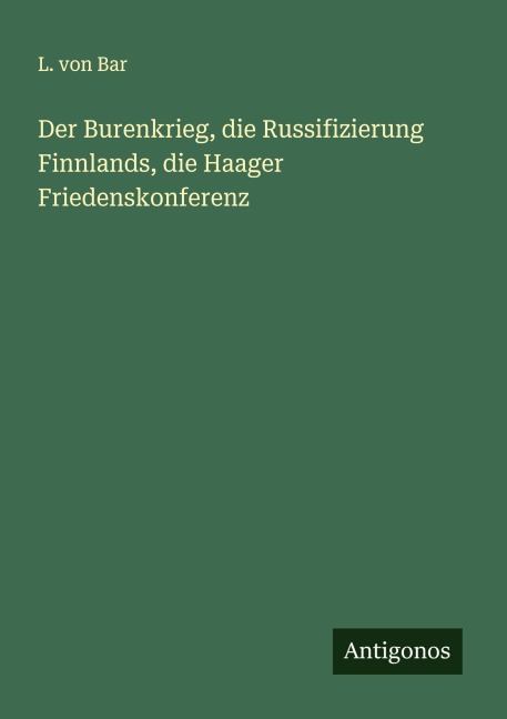 Der Burenkrieg, die Russifizierung Finnlands, die Haager Friedenskonferenz - L. von Bar